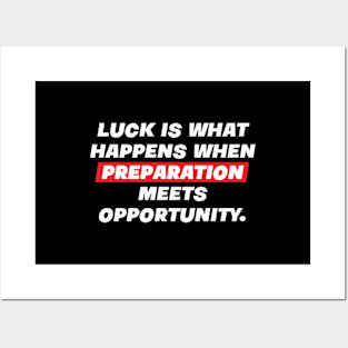 Luck is what happens when preparation meets opportunity. Posters and Art